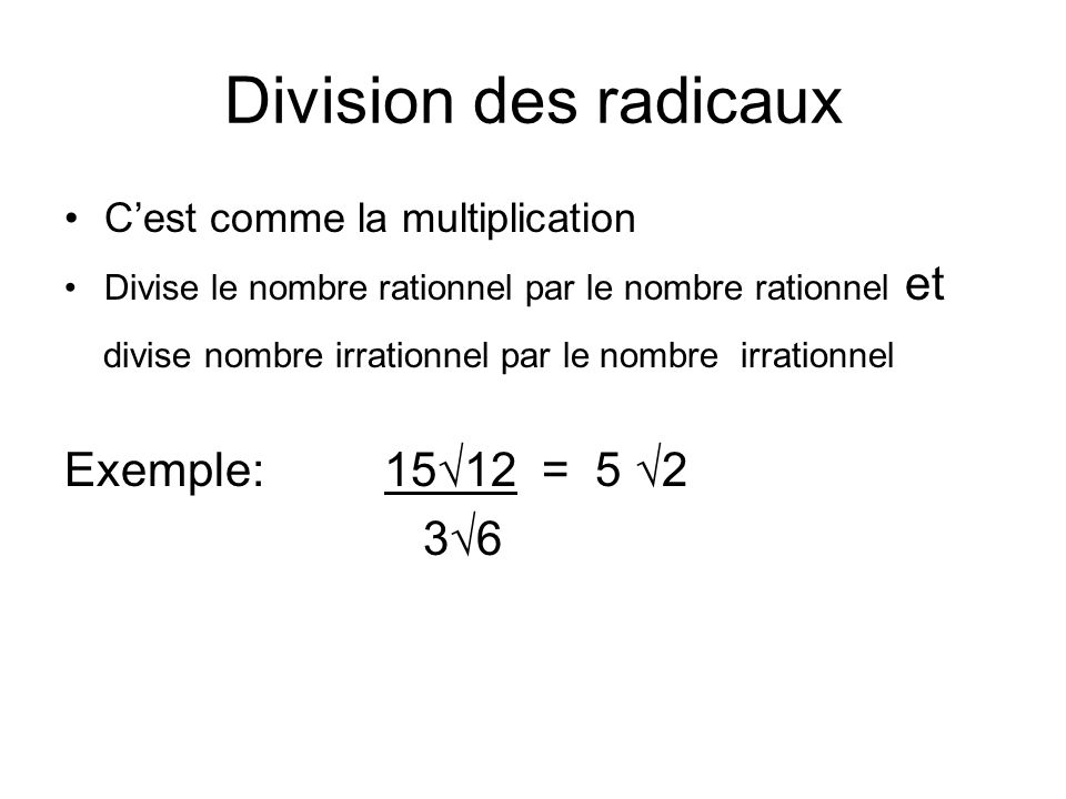 Division des radicaux C’est comme la multiplication. Divise le nombre rationnel par le nombre rationnel et.