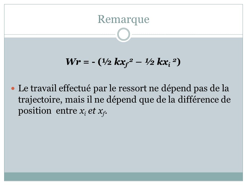 Remarque Wr = - (½ kxf 2 – ½ kxi 2)
