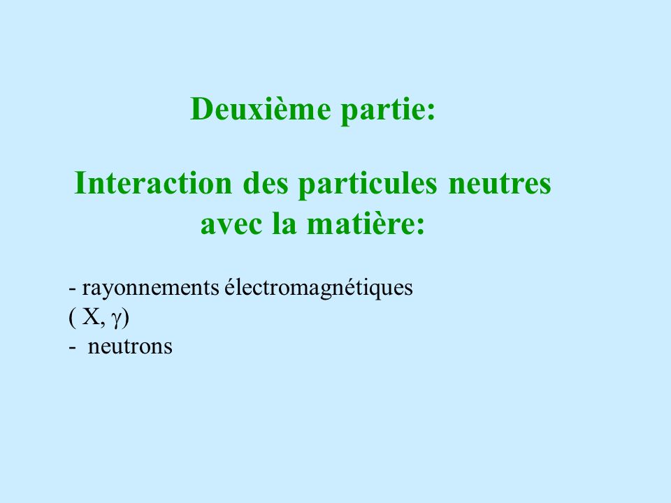 Interaction des particules neutres avec la matière: