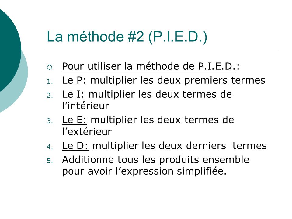 La méthode #2 (P.I.E.D.) Pour utiliser la méthode de P.I.E.D.: