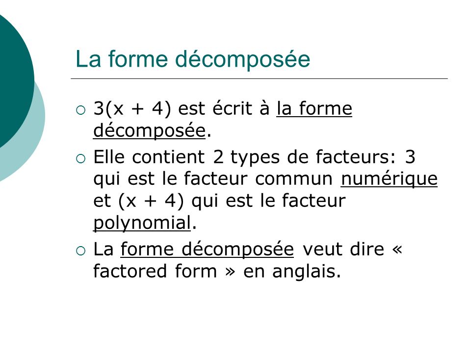 La forme décomposée 3(x + 4) est écrit à la forme décomposée.