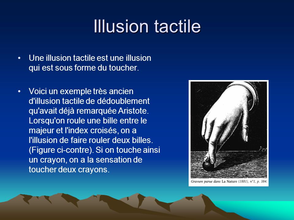 Illusion tactile Une illusion tactile est une illusion qui est sous forme du toucher.