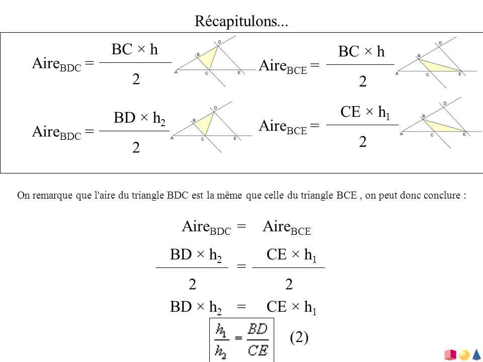 Récapitulons... BC × h BC × h AireBDC = AireBCE = 2 2 CE × h1 BD × h2