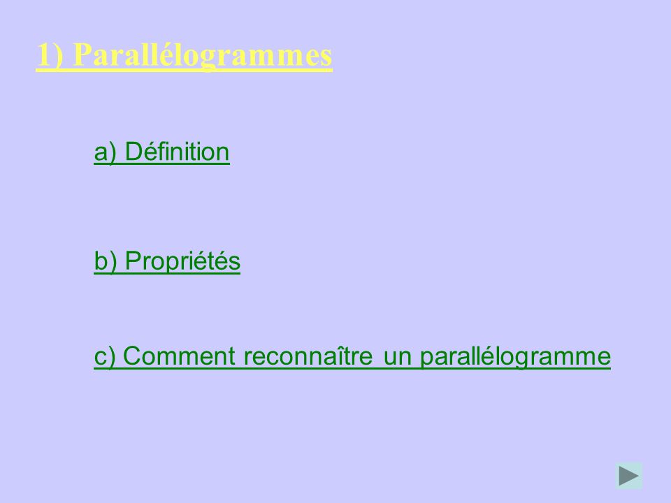 1) Parallélogrammes a) Définition b) Propriétés
