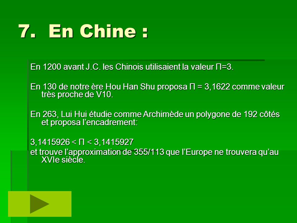 7. En Chine : En 1200 avant J.C. les Chinois utilisaient la valeur Π=3.