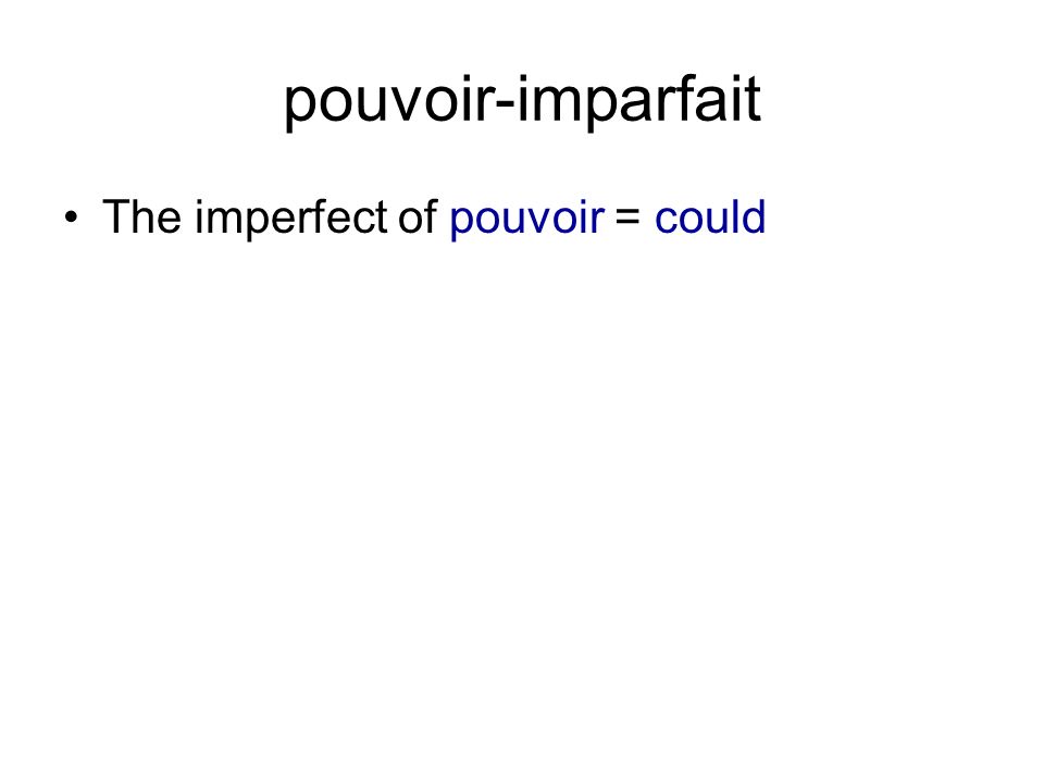 pouvoir-imparfait The imperfect of pouvoir = could