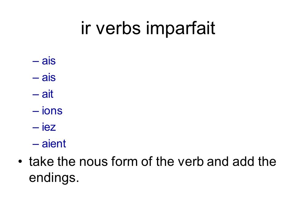 ir verbs imparfait take the nous form of the verb and add the endings.