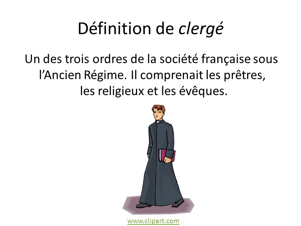 Définition de clergé Un des trois ordres de la société française sous