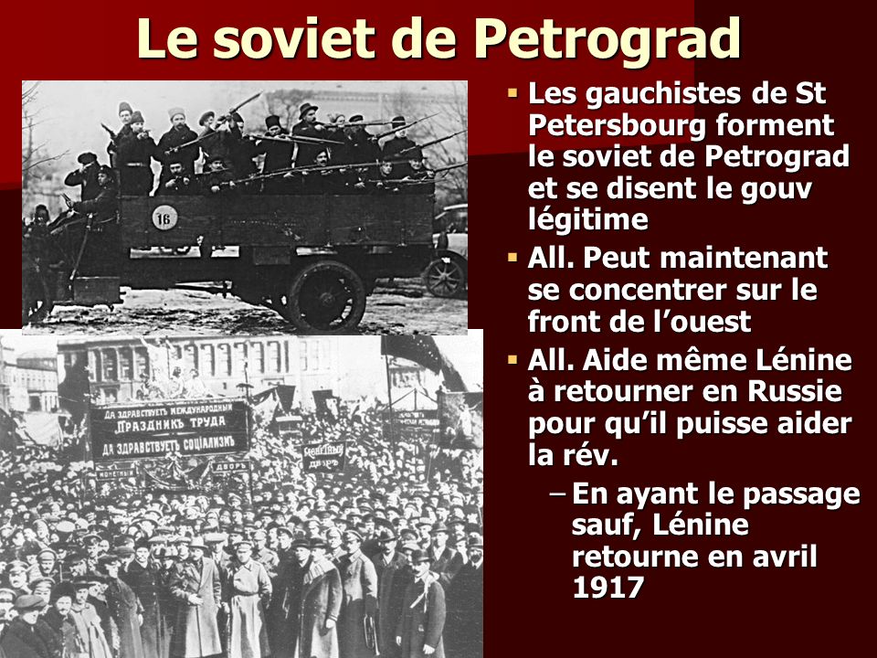 Le soviet de Petrograd Les gauchistes de St Petersbourg forment le soviet de Petrograd et se disent le gouv légitime.
