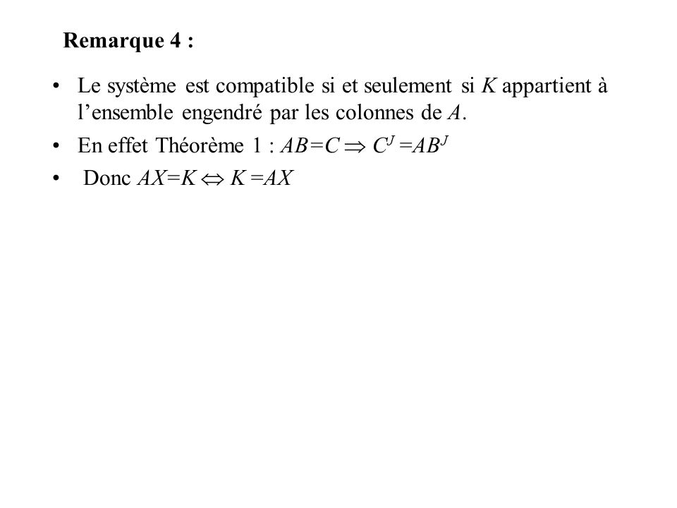 Remarque 4 : Le système est compatible si et seulement si K appartient à l’ensemble engendré par les colonnes de A.