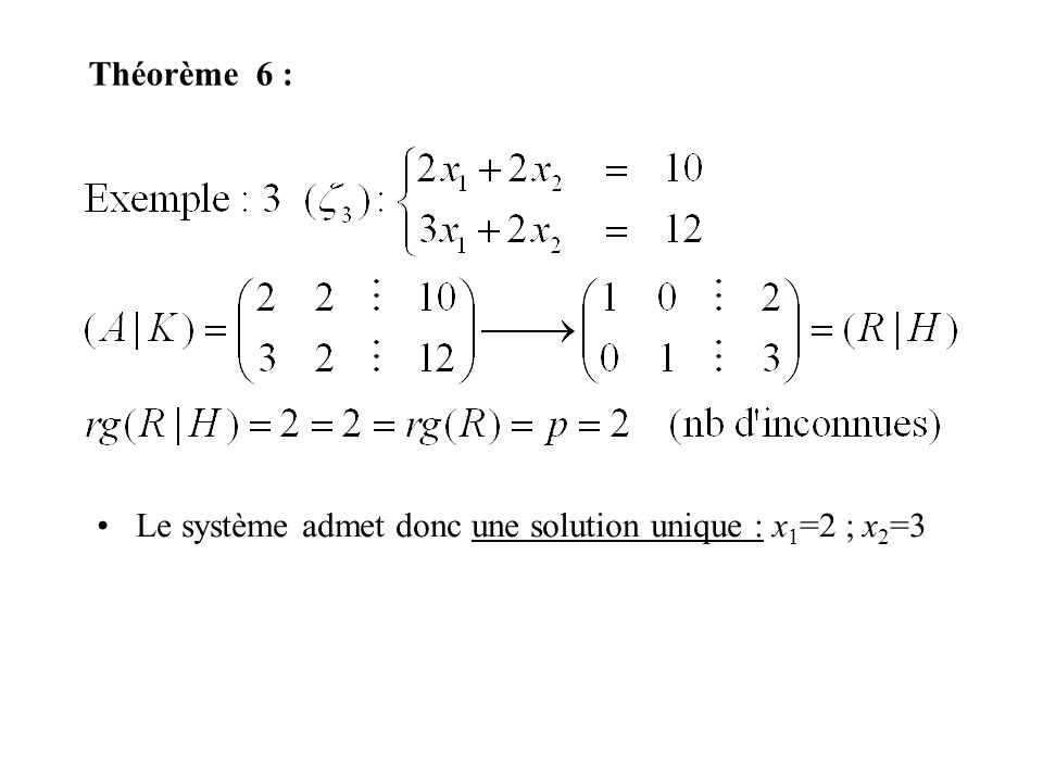 Théorème 6 : Le système admet donc une solution unique : x1=2 ; x2=3