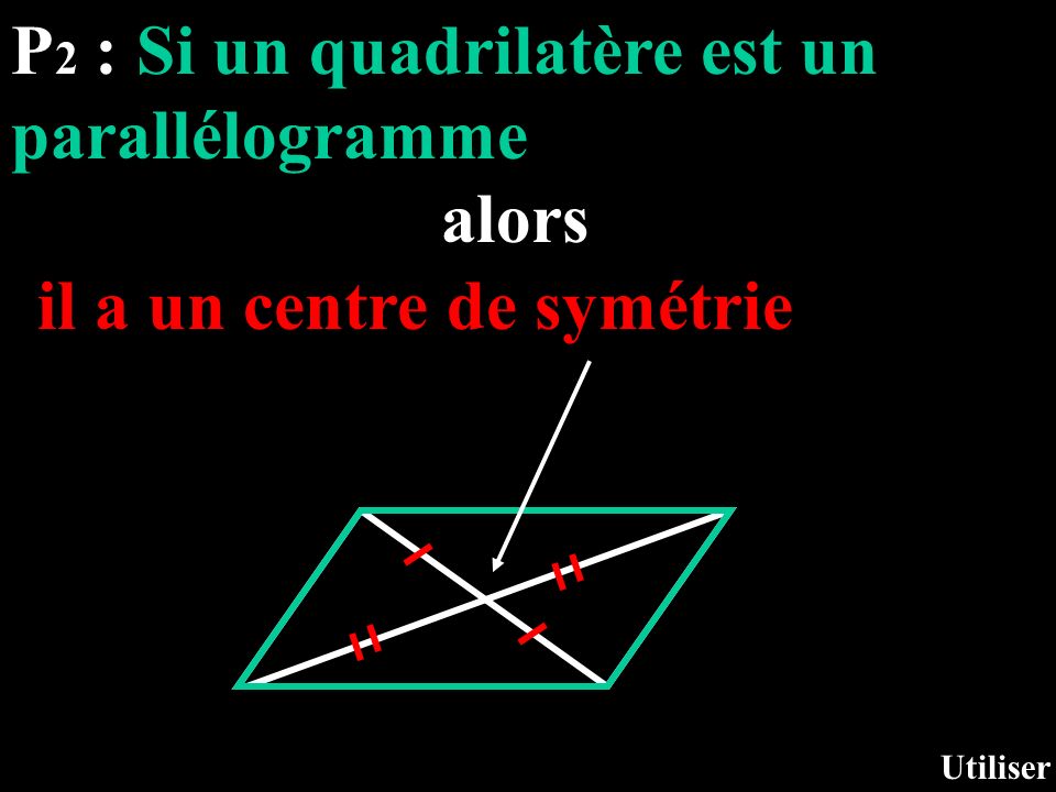 P2 : Si un quadrilatère est un parallélogramme alors