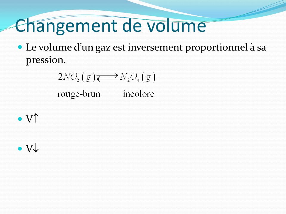 Changement de volume Le volume d’un gaz est inversement proportionnel à sa pression. V V