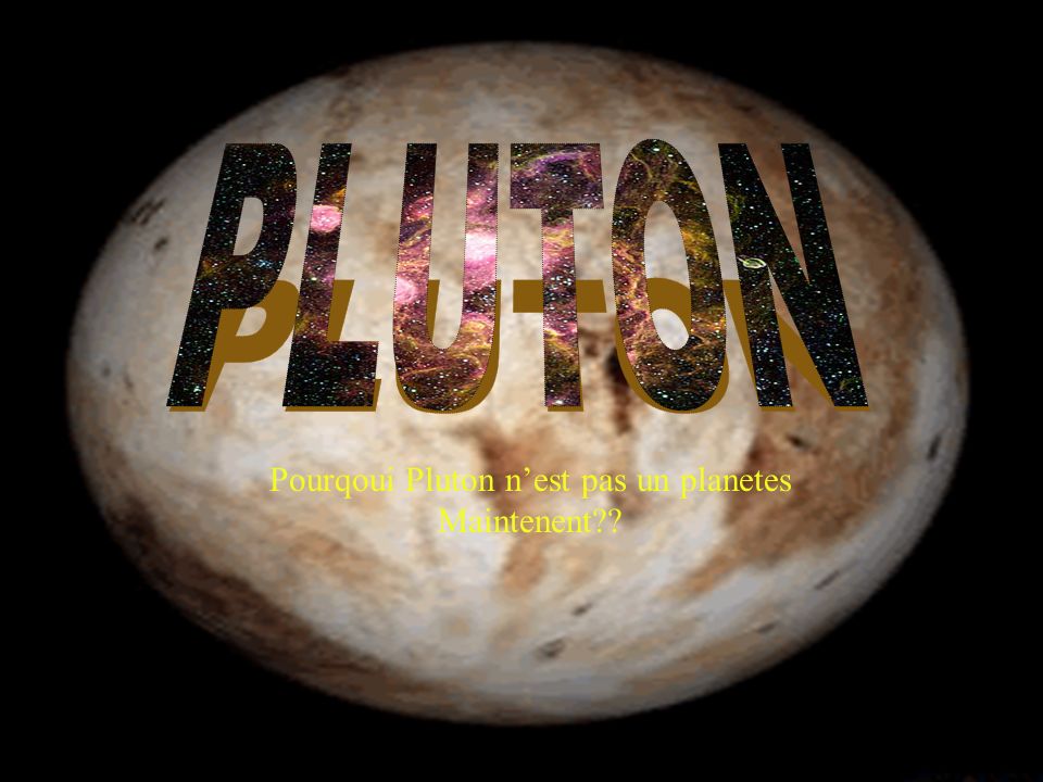 Pourqoui Pluton n’est pas un planetes Maintenent