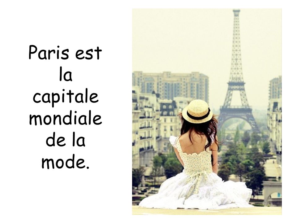 Paris est la capitale mondiale de la mode.