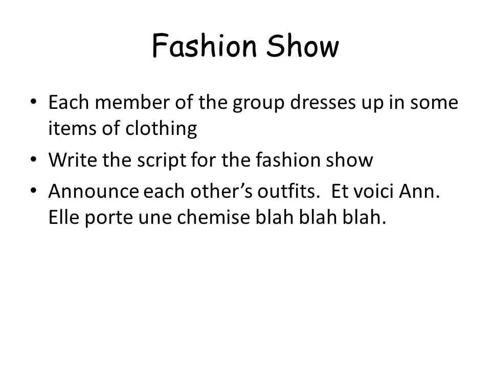 Fashion Show Each member of the group dresses up in some items of clothing. Write the script for the fashion show.