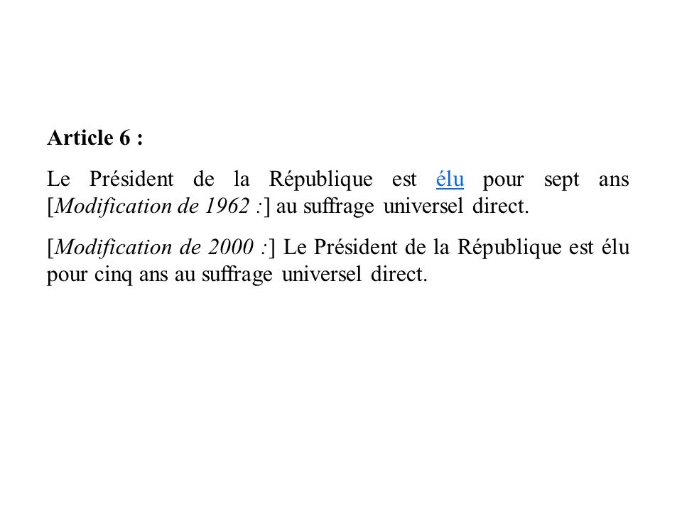 Article 6 : Le Président de la République est élu pour sept ans [Modification de 1962 :] au suffrage universel direct.