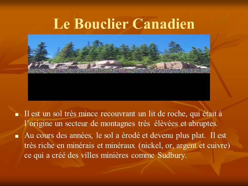 Le Bouclier Canadien Il est un sol très mince recouvrant un lit de roche, qui était à l’origine un secteur de montagnes très élèvées et abruptes.