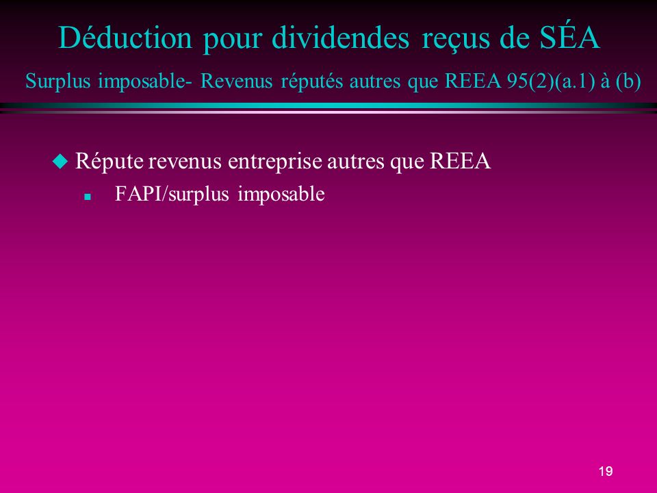 Déduction pour dividendes reçus de SÉA Surplus imposable- Revenus réputés autres que REEA 95(2)(a.1) à (b)