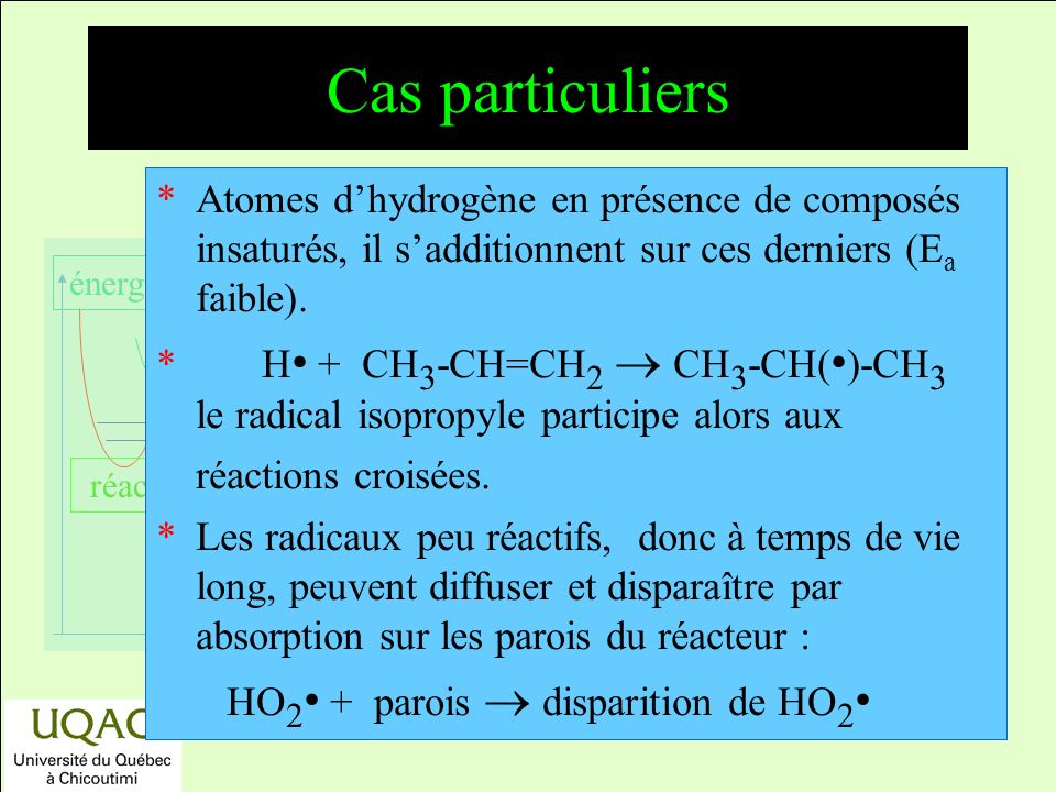 Cas particuliers Atomes d’hydrogène en présence de composés insaturés, il s’additionnent sur ces derniers (Ea faible).