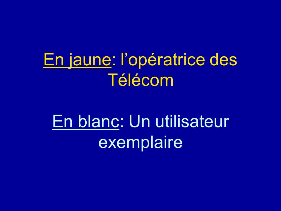 En jaune: l’opératrice des Télécom En blanc: Un utilisateur exemplaire