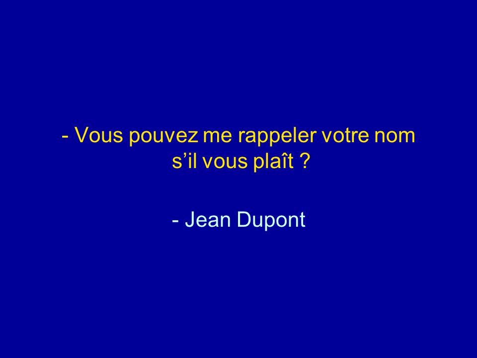 Vous pouvez me rappeler votre nom s’il vous plaît - Jean Dupont