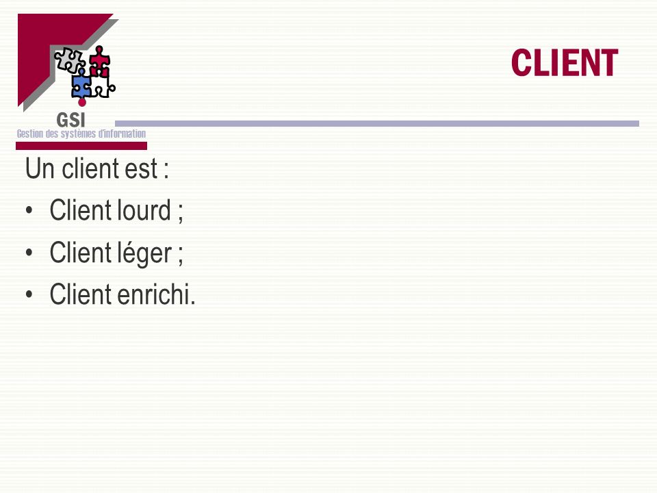 CLIENT Un client est : Client lourd ; Client léger ; Client enrichi.