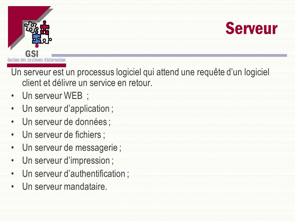 Serveur Un serveur est un processus logiciel qui attend une requête d’un logiciel client et délivre un service en retour.