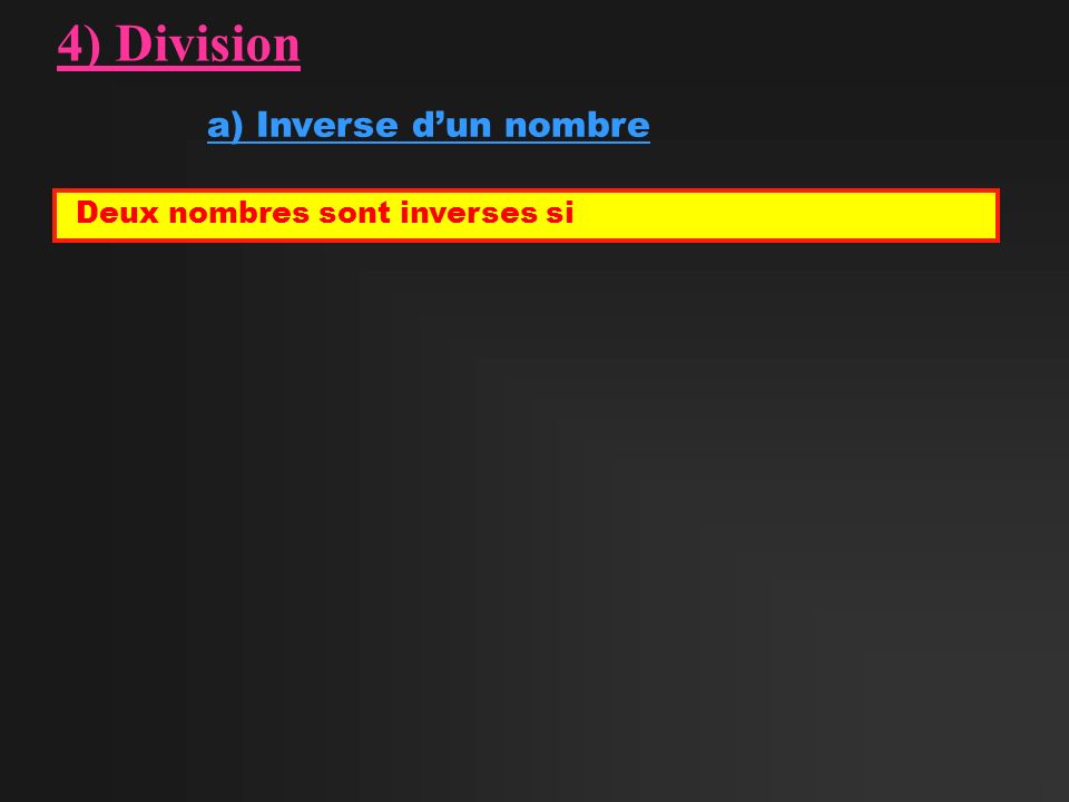 4) Division a) Inverse d’un nombre Deux nombres sont inverses si