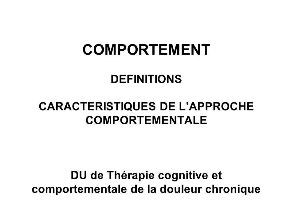 COMPORTEMENT DEFINITIONS CARACTERISTIQUES DE L’APPROCHE COMPORTEMENTALE DU de Thérapie cognitive et comportementale de la douleur chronique
