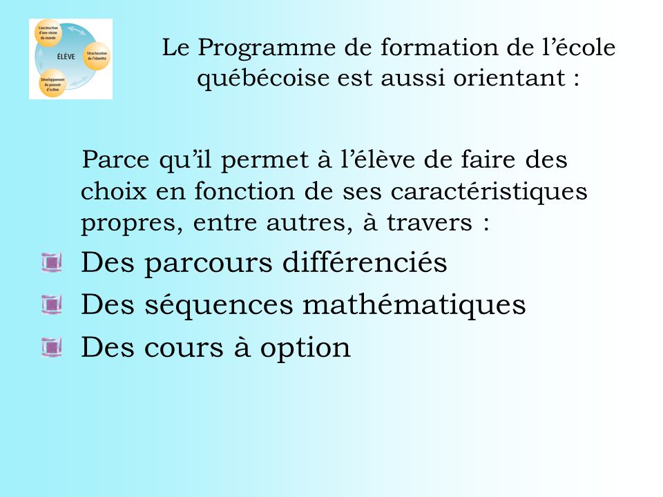Le Programme de formation de l’école québécoise est aussi orientant :