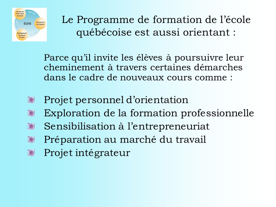 Le Programme de formation de l’école québécoise est aussi orientant :