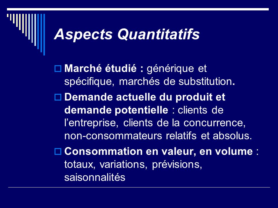 Aspects Quantitatifs Marché étudié : générique et spécifique, marchés de substitution.
