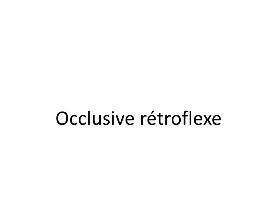 Occlusive rétroflexe