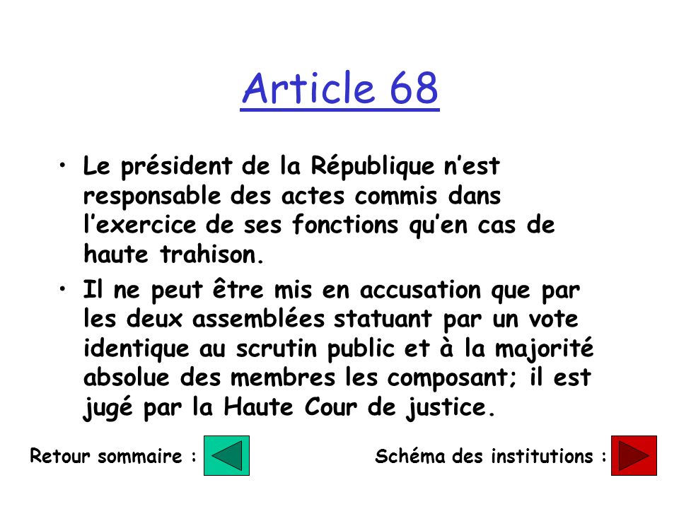 Article 68 Le président de la République n’est responsable des actes commis dans l’exercice de ses fonctions qu’en cas de haute trahison.