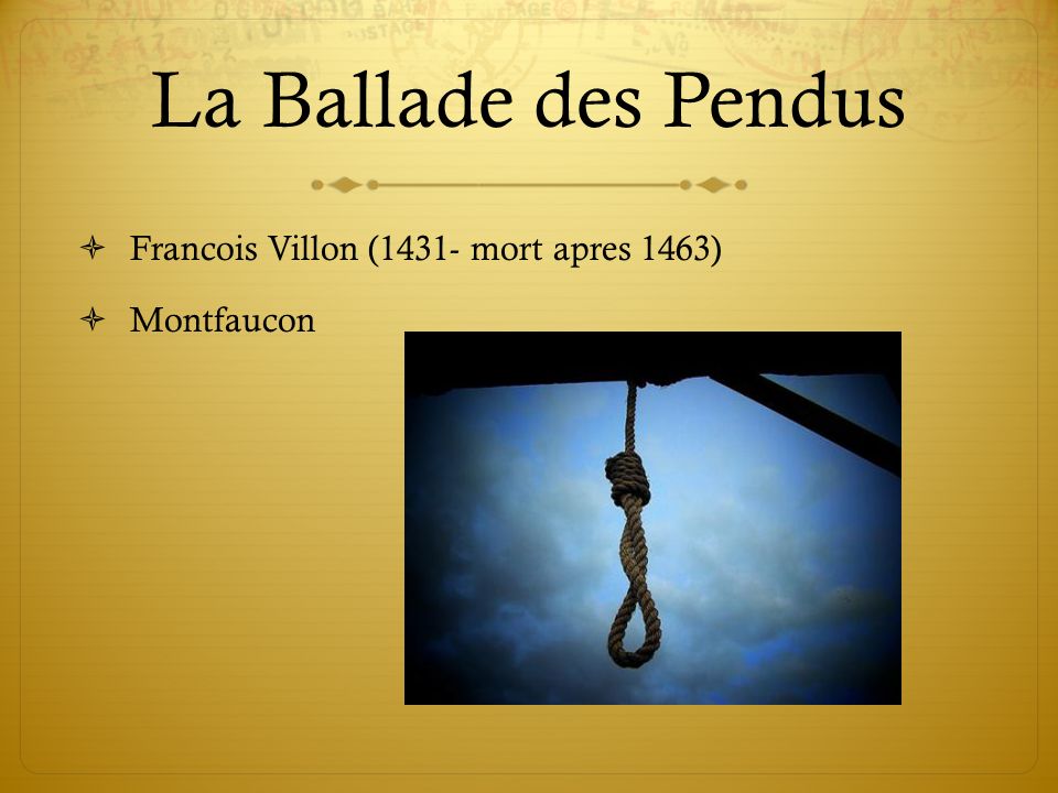 La Ballade des Pendus Francois Villon (1431- mort apres 1463)