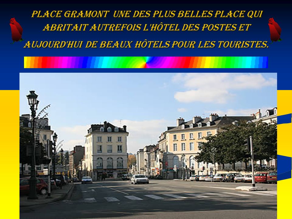 Place Gramont une des plus belles place qui abritait autrefois l hôtel des Postes et aujourd hui de beaux hôtels pour les touristes.