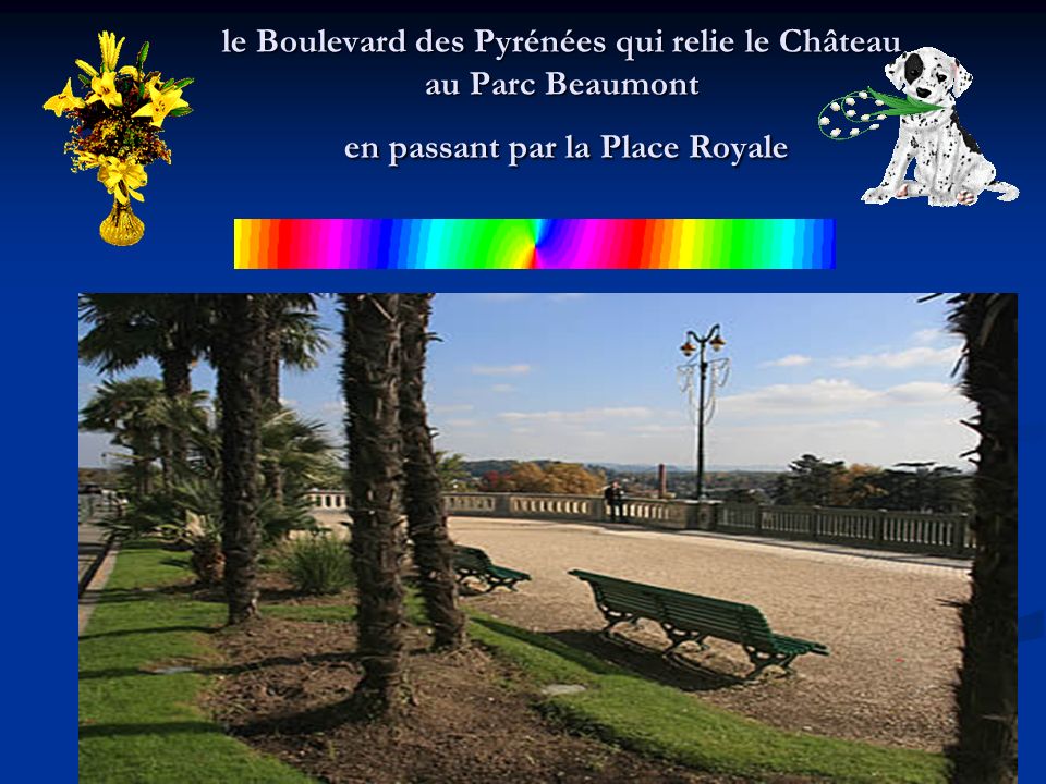 le Boulevard des Pyrénées qui relie le Château au Parc Beaumont en passant par la Place Royale