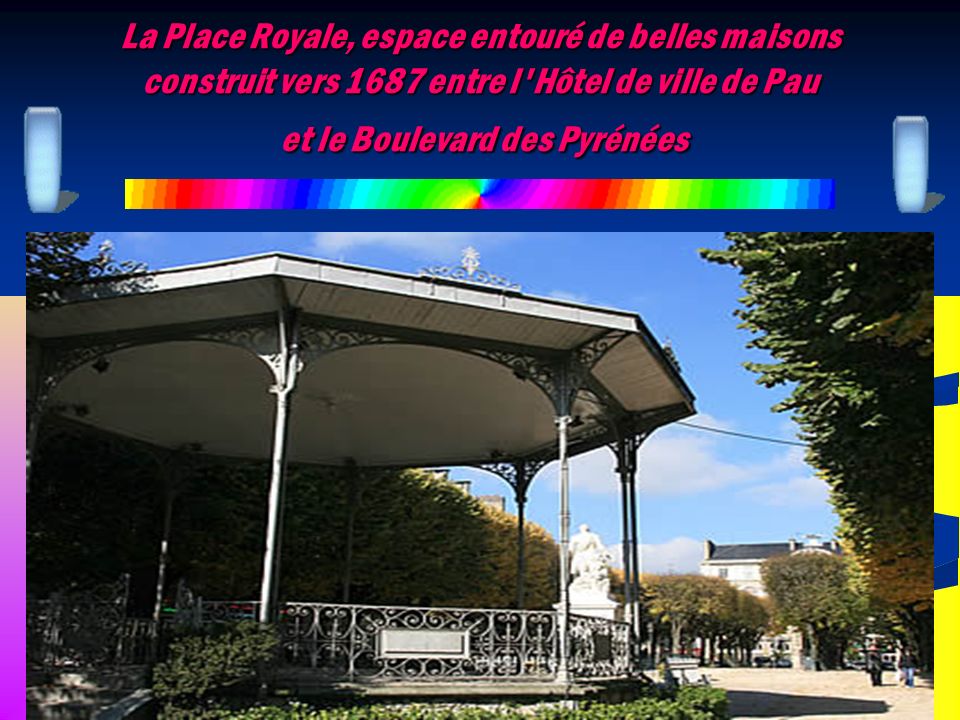 La Place Royale, espace entouré de belles maisons construit vers 1687 entre l Hôtel de ville de Pau et le Boulevard des Pyrénées