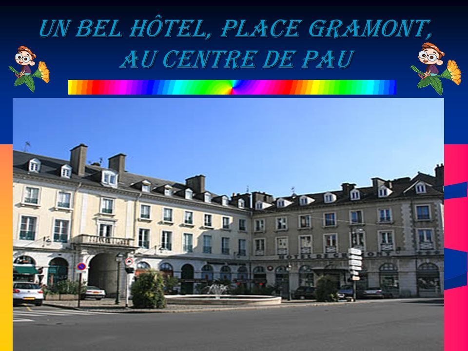 Un bel hôtel, Place Gramont, au centre de Pau