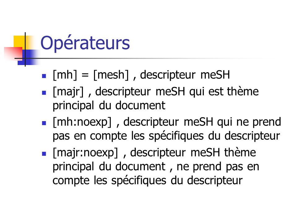 Opérateurs [mh] = [mesh] , descripteur meSH