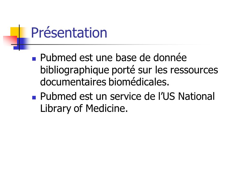Présentation Pubmed est une base de donnée bibliographique porté sur les ressources documentaires biomédicales.