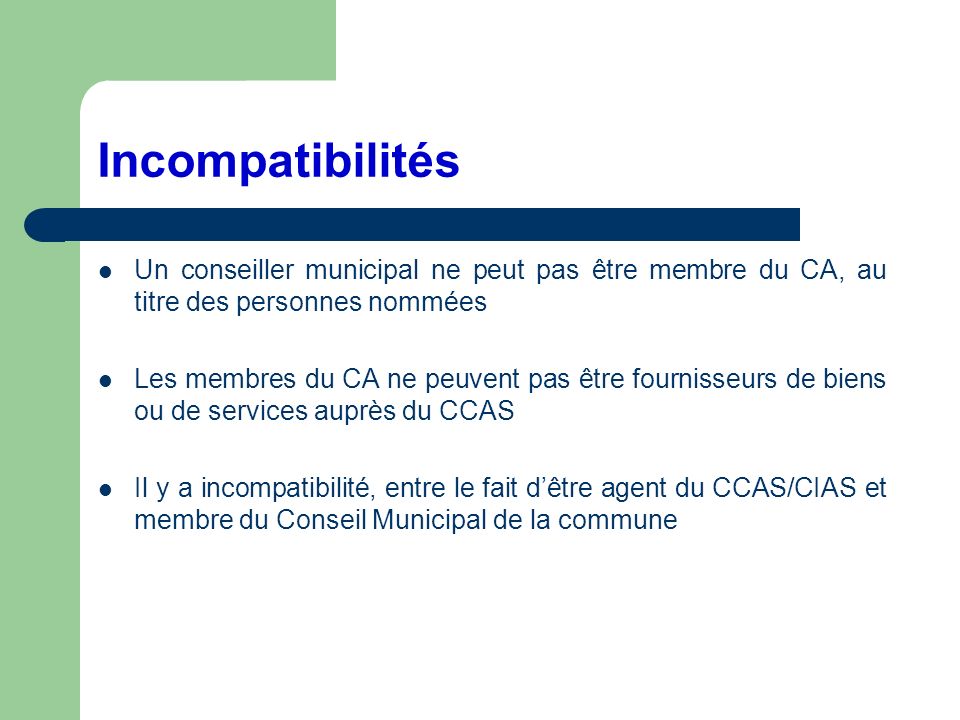 Incompatibilités Un conseiller municipal ne peut pas être membre du CA, au titre des personnes nommées.