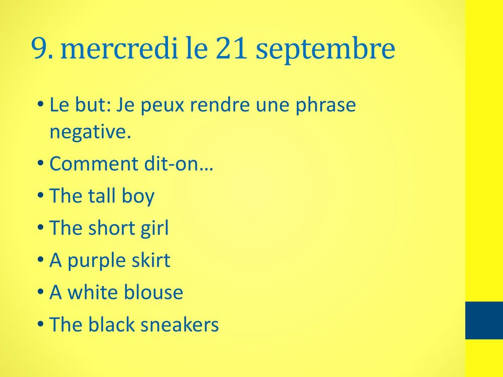 9. mercredi le 21 septembre Le but: Je peux rendre une phrase negative. Comment dit-on… The tall boy.