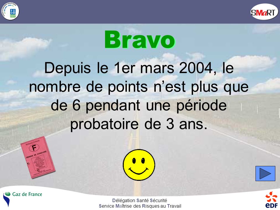 Bravo Depuis le 1er mars 2004, le nombre de points n’est plus que de 6 pendant une période probatoire de 3 ans.