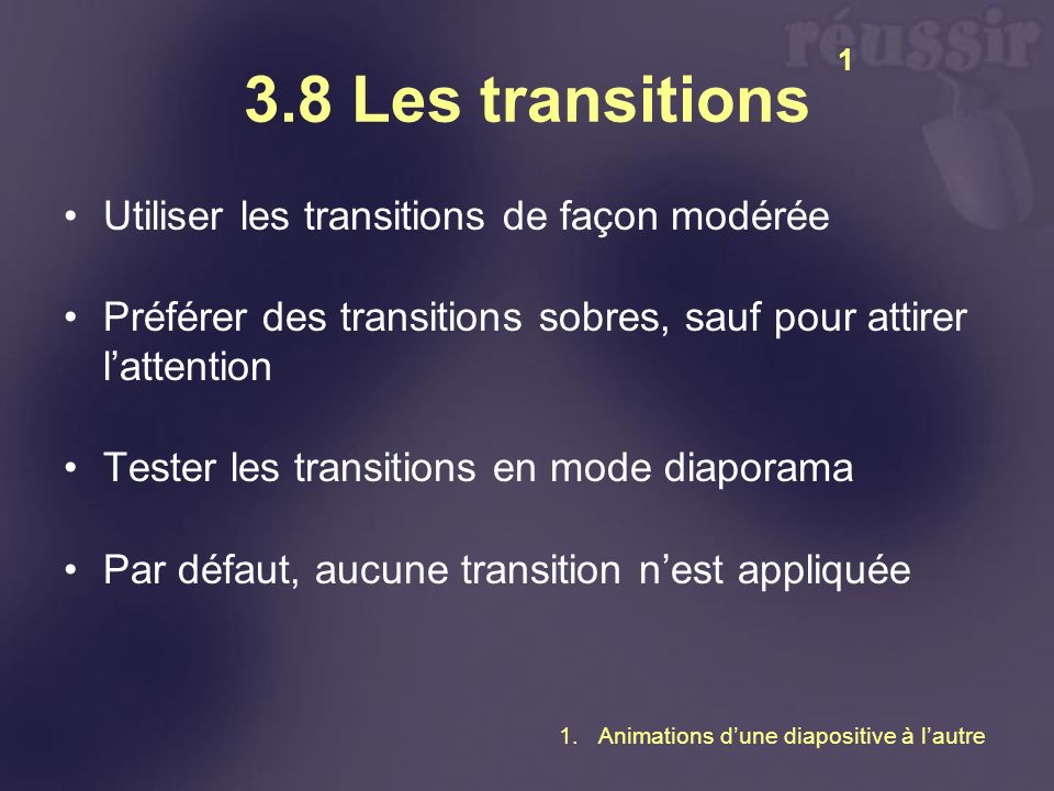 3.8 Les transitions Utiliser les transitions de façon modérée