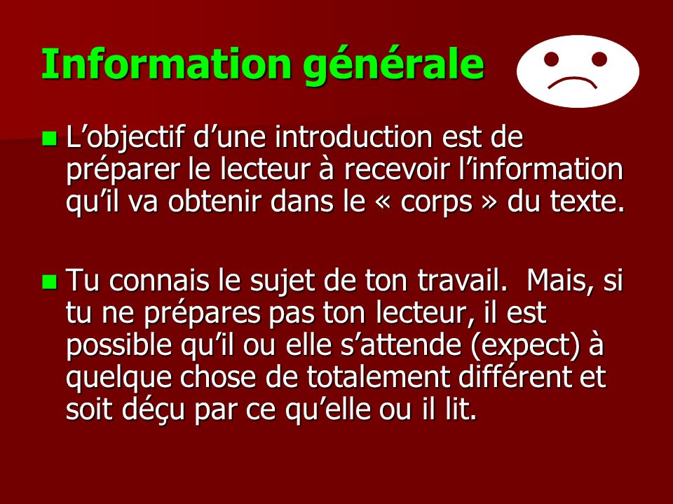 Information générale L’objectif d’une introduction est de préparer le lecteur à recevoir l’information qu’il va obtenir dans le « corps » du texte.
