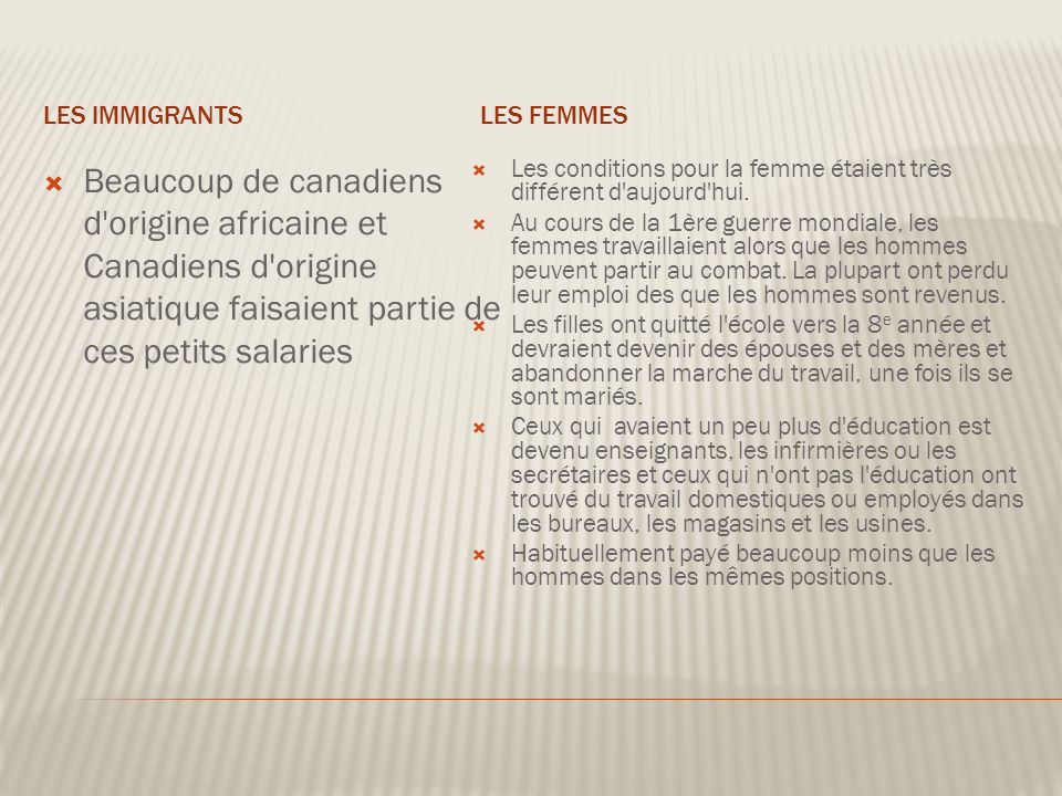 Les immigrants Les femmes. Beaucoup de canadiens d origine africaine et Canadiens d origine asiatique faisaient partie de ces petits salaries.