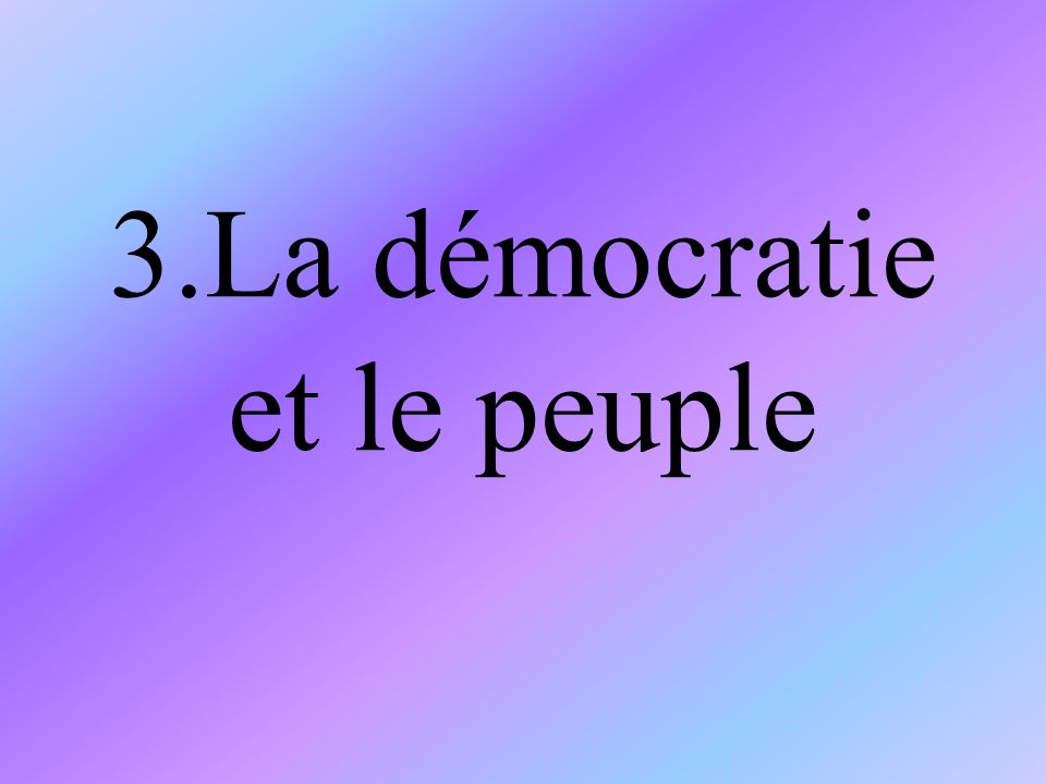 3.La démocratie et le peuple