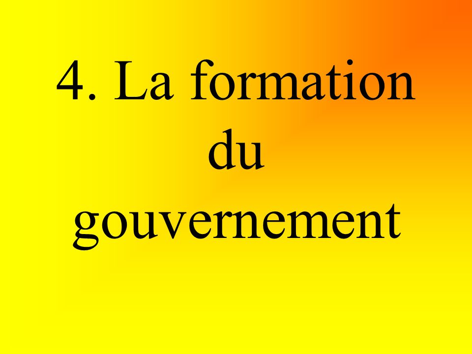 4. La formation du gouvernement